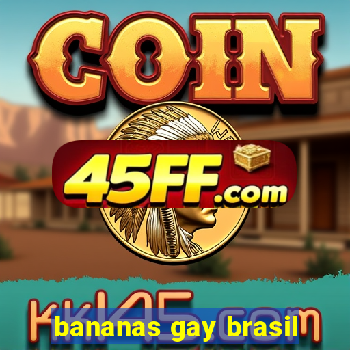 bananas gay brasil